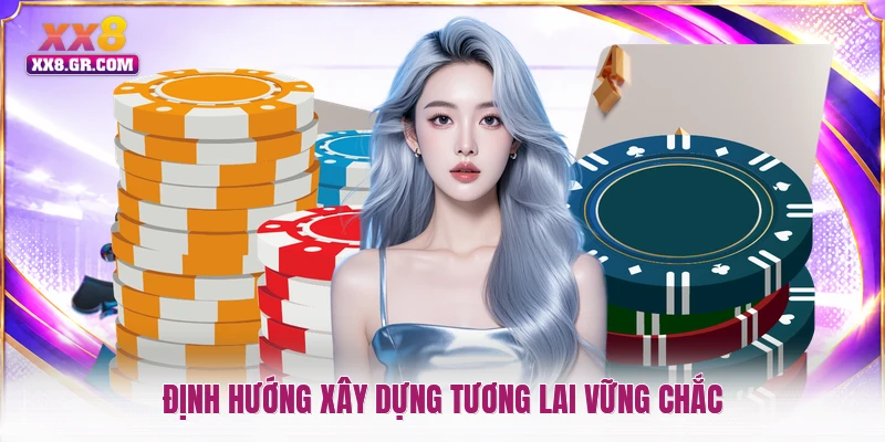 Định hướng xây dựng tương lai vững chắc